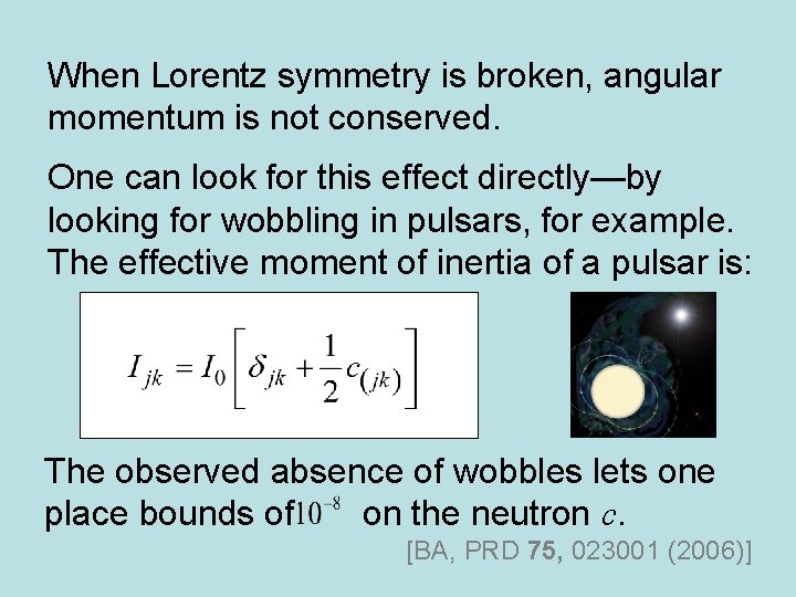 When Lorentz symmetry is broken, angular momentum is not conserved. One can look for