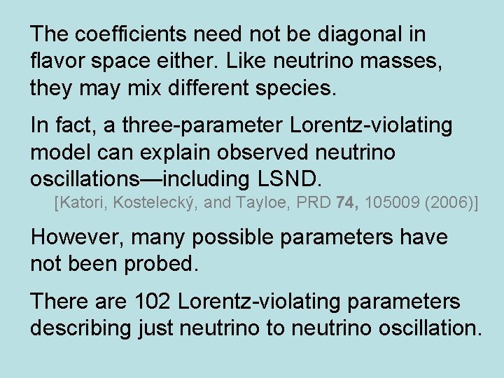 The coefficients need not be diagonal in flavor space either. Like neutrino masses, they