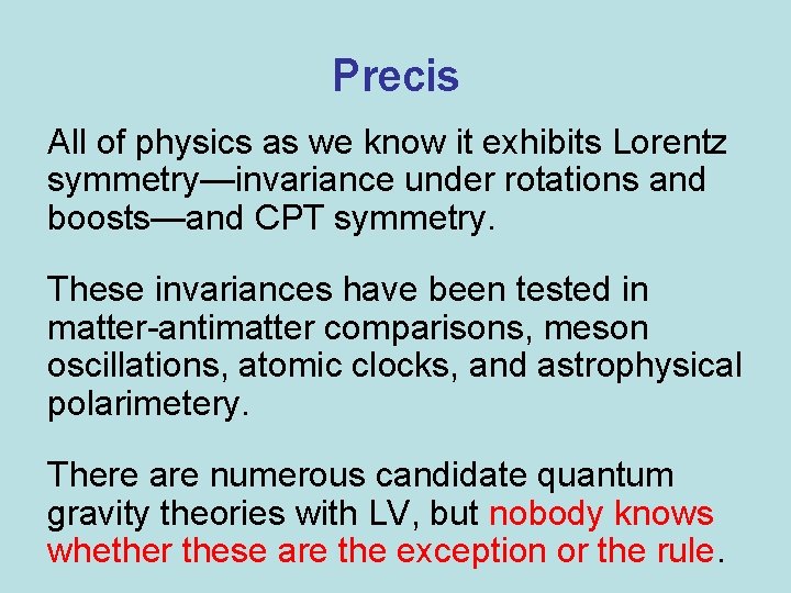 Precis All of physics as we know it exhibits Lorentz symmetry—invariance under rotations and