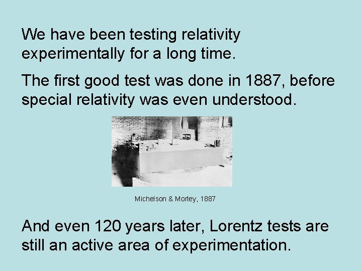 We have been testing relativity experimentally for a long time. The first good test