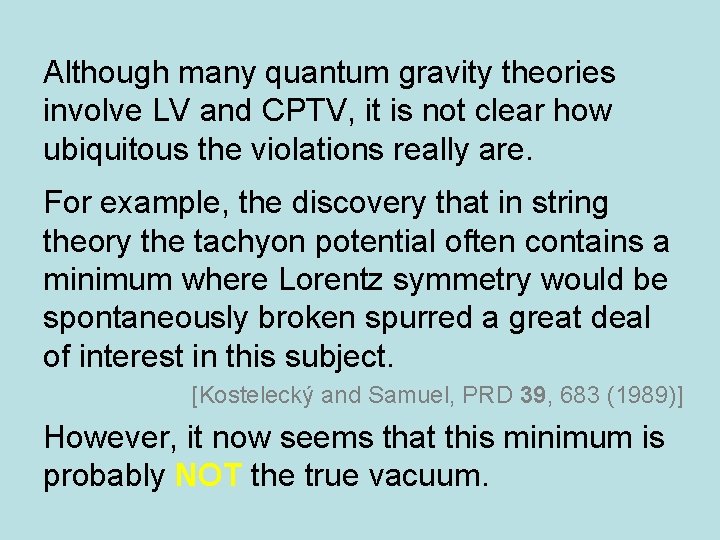 Although many quantum gravity theories involve LV and CPTV, it is not clear how