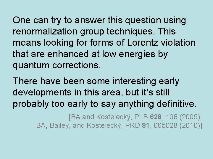 One can try to answer this question using renormalization group techniques. This means looking