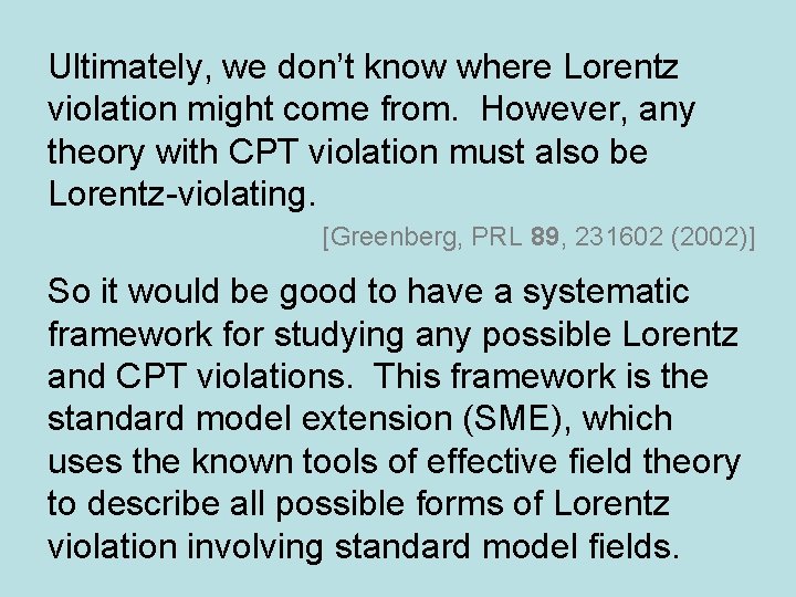 Ultimately, we don’t know where Lorentz violation might come from. However, any theory with
