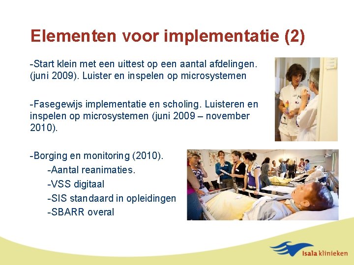 Elementen voor implementatie (2) -Start klein met een uittest op een aantal afdelingen. (juni