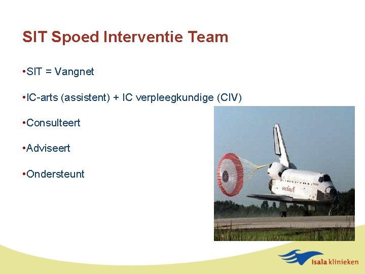 SIT Spoed Interventie Team • SIT = Vangnet • IC-arts (assistent) + IC verpleegkundige