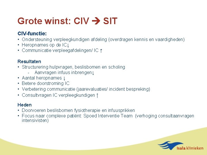 Grote winst: CIV SIT CIV-functie: • Ondersteuning verpleegkundigen afdeling (overdragen kennis en vaardigheden) •