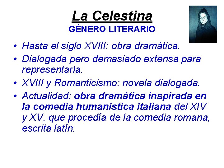 La Celestina GÉNERO LITERARIO • Hasta el siglo XVIII: obra dramática. • Dialogada pero