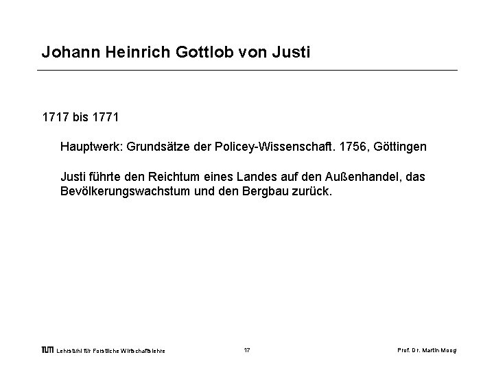 Johann Heinrich Gottlob von Justi 1717 bis 1771 Hauptwerk: Grundsätze der Policey-Wissenschaft. 1756, Göttingen