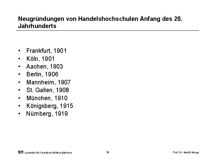 Neugründungen von Handelshochschulen Anfang des 20. Jahrhunderts • • • Frankfurt, 1901 Köln, 1901