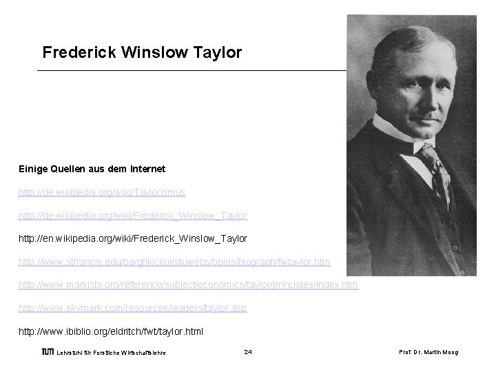 Frederick Winslow Taylor Einige Quellen aus dem Internet http: //de. wikipedia. org/wiki/Taylorismus http: //de.