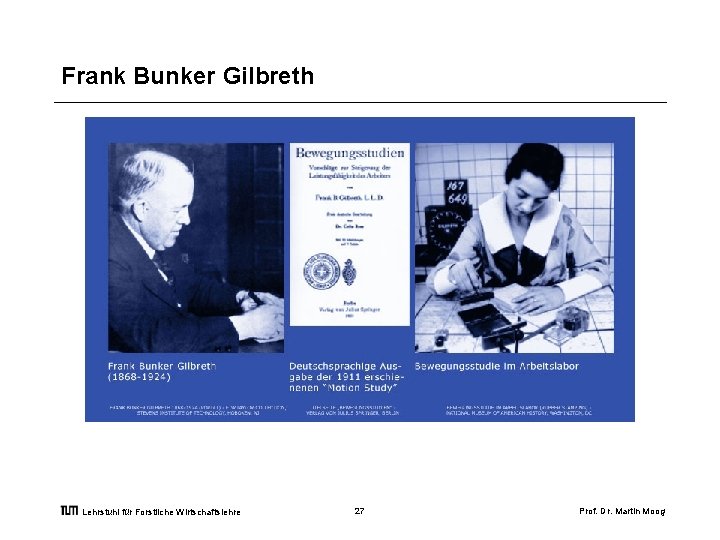 Frank Bunker Gilbreth Lehrstuhl für Forstliche Wirtschaftslehre 27 Prof. Dr. Martin Moog 