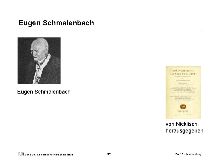 Eugen Schmalenbach von Nicklisch herausgegeben Lehrstuhl für Forstliche Wirtschaftslehre 35 Prof. Dr. Martin Moog