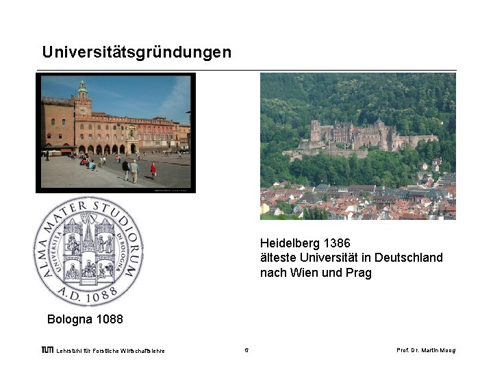 Universitätsgründungen Heidelberg 1386 älteste Universität in Deutschland nach Wien und Prag Bologna 1088 Lehrstuhl