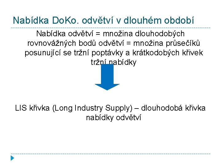 Nabídka Do. Ko. odvětví v dlouhém období Nabídka odvětví = množina dlouhodobých rovnovážných bodů