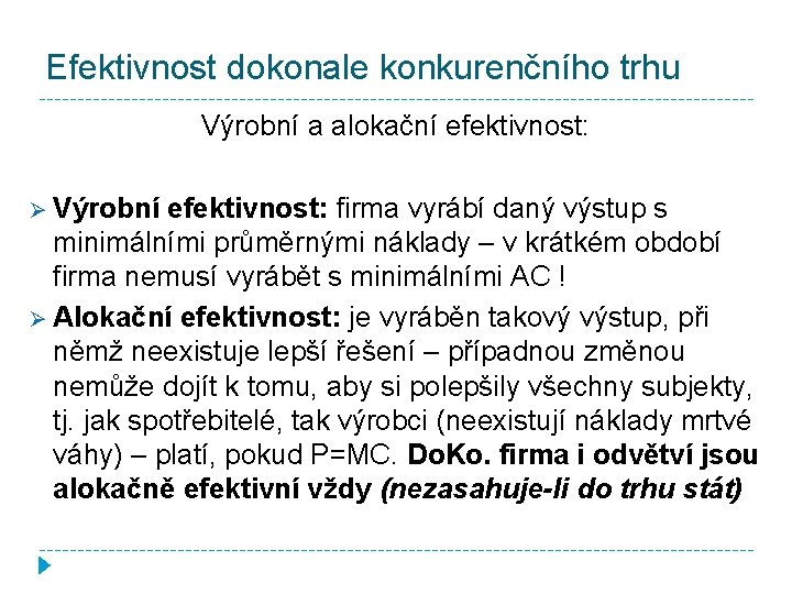 Efektivnost dokonale konkurenčního trhu Výrobní a alokační efektivnost: Ø Výrobní efektivnost: firma vyrábí daný