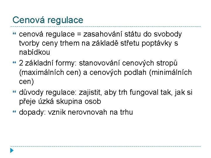 Cenová regulace cenová regulace = zasahování státu do svobody tvorby ceny trhem na základě