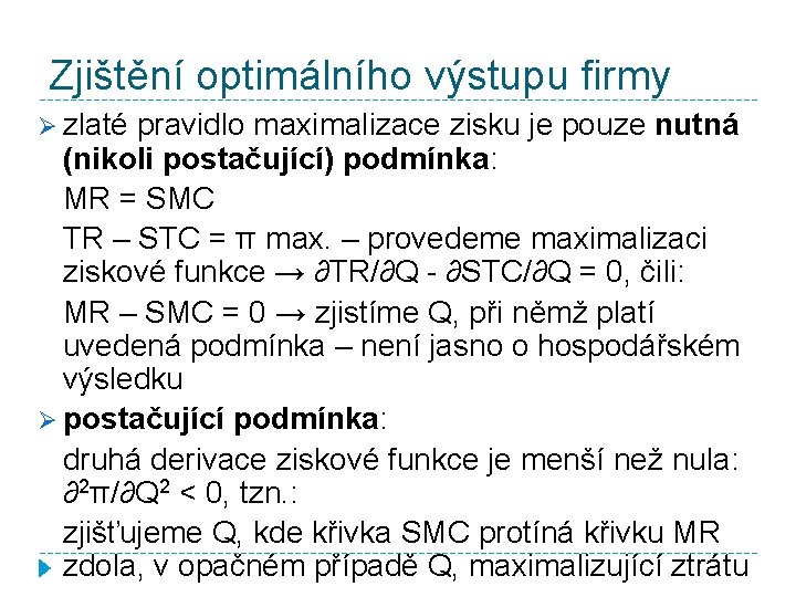 Zjištění optimálního výstupu firmy Ø zlaté pravidlo maximalizace zisku je pouze nutná (nikoli postačující)