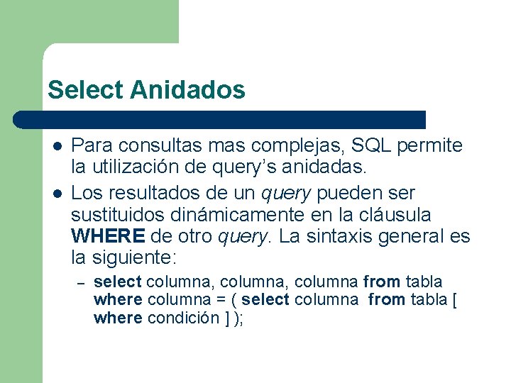 Select Anidados l l Para consultas mas complejas, SQL permite la utilización de query’s