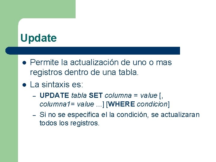 Update l l Permite la actualización de uno o mas registros dentro de una