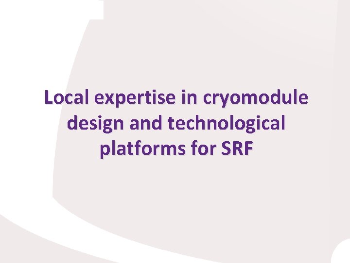 Local expertise in cryomodule design and technological platforms for SRF 