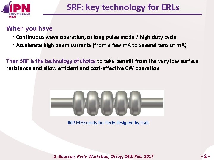 SRF: key technology for ERLs When you have • Continuous wave operation, or long