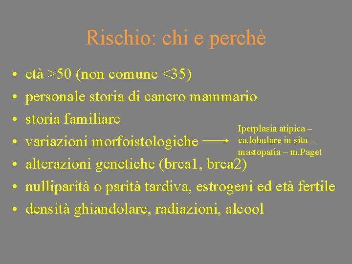 Rischio: chi e perchè • • età >50 (non comune <35) personale storia di