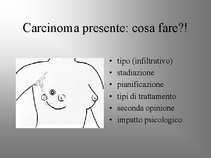 Carcinoma presente: cosa fare? ! • • • tipo (infiltrativo) stadiazione pianificazione tipi di