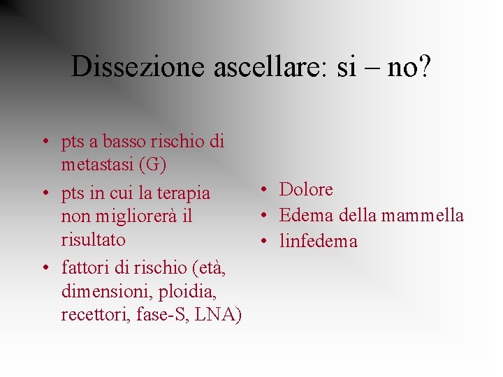 Dissezione ascellare: si – no? • pts a basso rischio di metastasi (G) •
