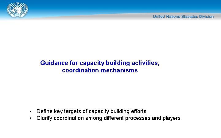 Guidance for capacity building activities, coordination mechanisms • Define key targets of capacity building