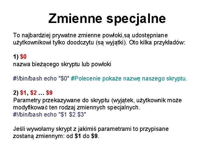 Zmienne specjalne To najbardziej prywatne zmienne powłoki, są udostępniane użytkownikowi tylko doodczytu (są wyjątki).