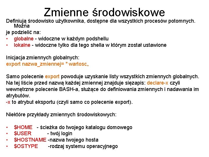 Zmienne środowiskowe Definiują środowisko użytkownika, dostępne dla wszystkich procesów potomnych. Można je podzielić na: