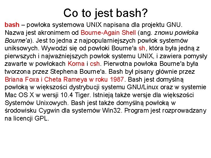 Co to jest bash? bash – powłoka systemowa UNIX napisana dla projektu GNU. Nazwa