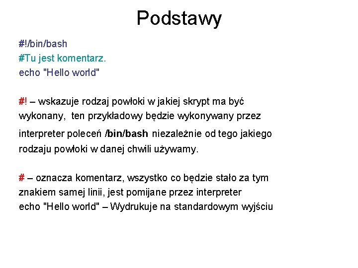 Podstawy #!/bin/bash #Tu jest komentarz. echo "Hello world" #! – wskazuje rodzaj powłoki w