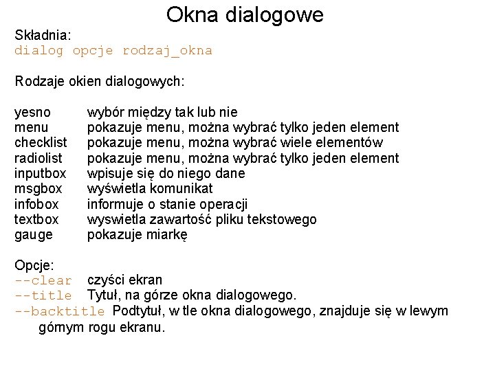 Okna dialogowe Składnia: dialog opcje rodzaj_okna Rodzaje okien dialogowych: yesno menu checklist radiolist inputbox