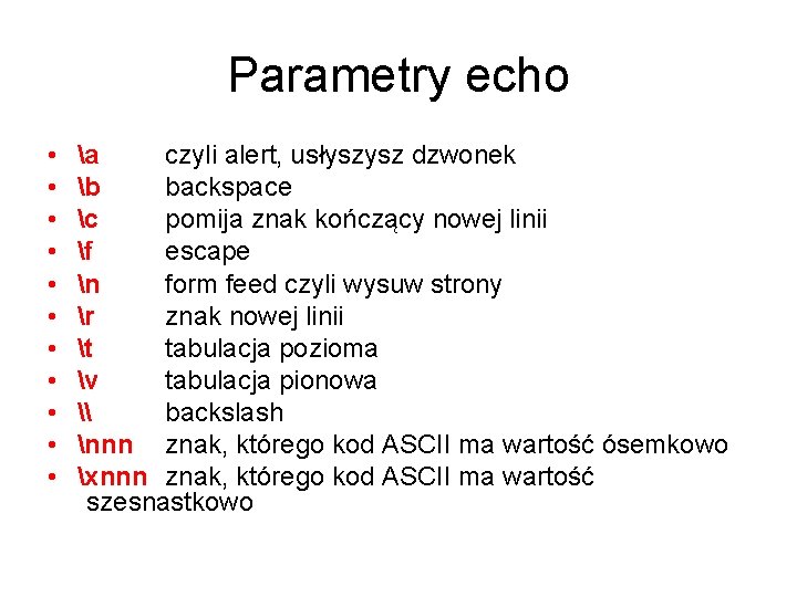 Parametry echo • • • a czyli alert, usłyszysz dzwonek b backspace c pomija