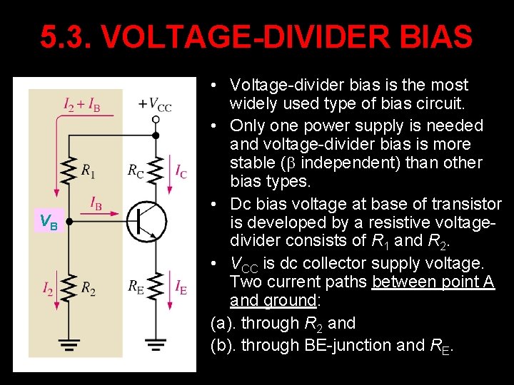 5. 3. VOLTAGE-DIVIDER BIAS VB • Voltage-divider bias is the most widely used type
