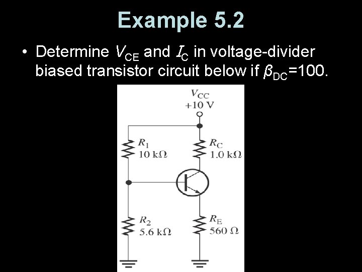 Example 5. 2 • Determine VCE and IC in voltage-divider biased transistor circuit below