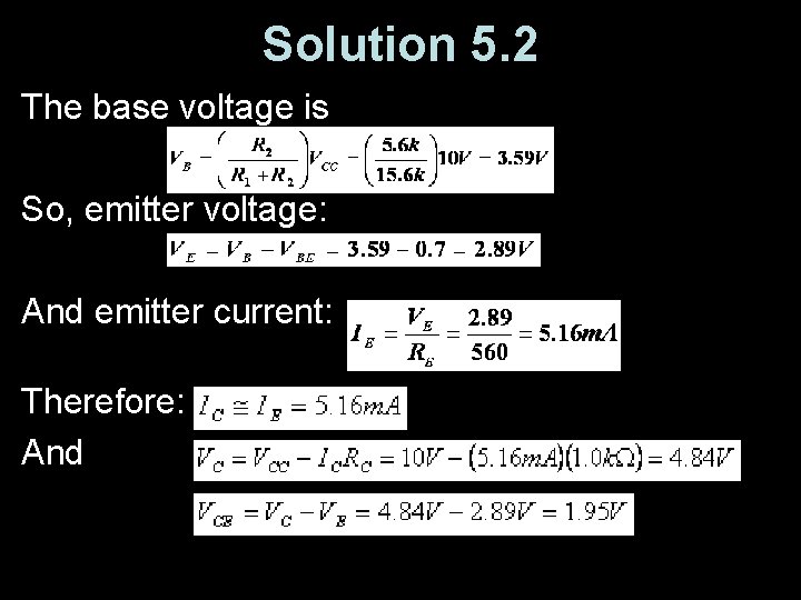 Solution 5. 2 The base voltage is So, emitter voltage: And emitter current: Therefore: