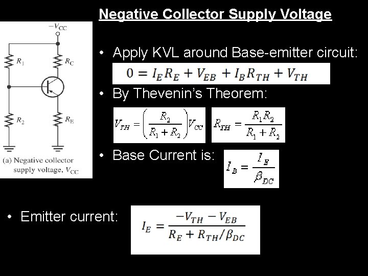 Negative Collector Supply Voltage • Apply KVL around Base-emitter circuit: • By Thevenin’s Theorem: