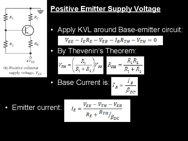 Positive Emitter Supply Voltage • Apply KVL around Base-emitter circuit: • By Thevenin’s Theorem: