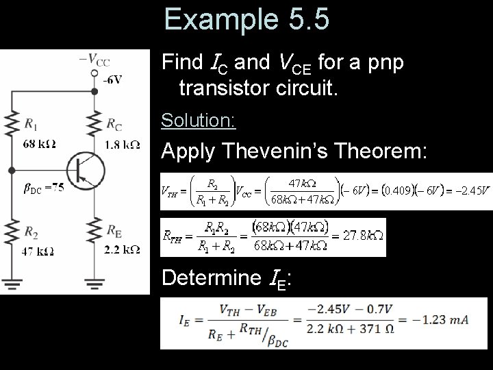 Example 5. 5 Find IC and VCE for a pnp transistor circuit. Solution: Apply