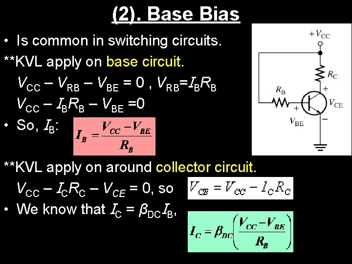 (2). Base Bias • Is common in switching circuits. **KVL apply on base circuit.