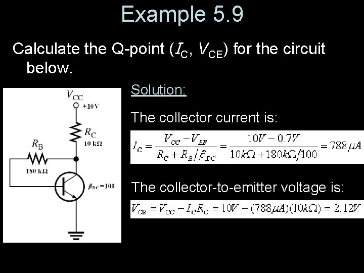 Example 5. 9 Calculate the Q-point (IC, VCE) for the circuit below. Solution: The