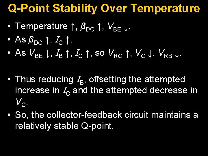 Q-Point Stability Over Temperature • Temperature ↑, βDC ↑, VBE ↓. • As βDC