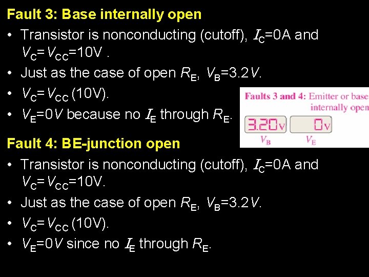 Fault 3: Base internally open • Transistor is nonconducting (cutoff), IC=0 A and VC=VCC=10