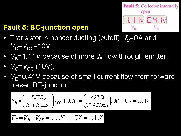 Fault 5: BC-junction open • Transistor is nonconducting (cutoff), IC=0 A and VC=VCC=10 V.