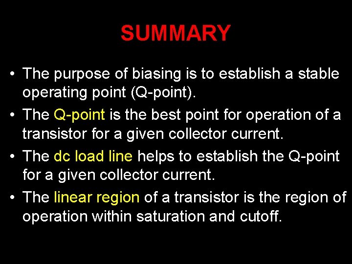 SUMMARY • The purpose of biasing is to establish a stable operating point (Q-point).
