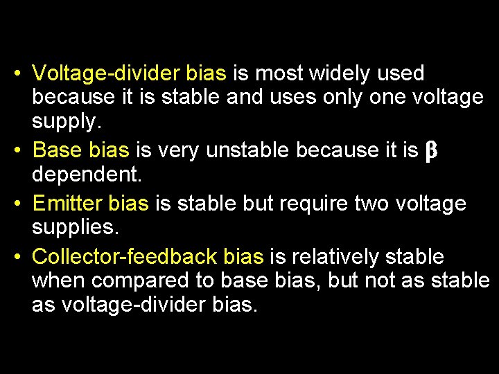  • Voltage-divider bias is most widely used because it is stable and uses