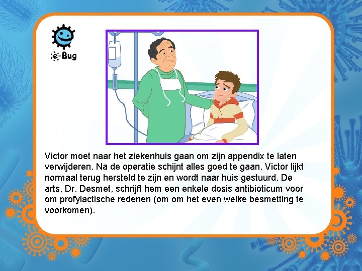 Victor moet naar het ziekenhuis gaan om zijn appendix te laten verwijderen. Na de