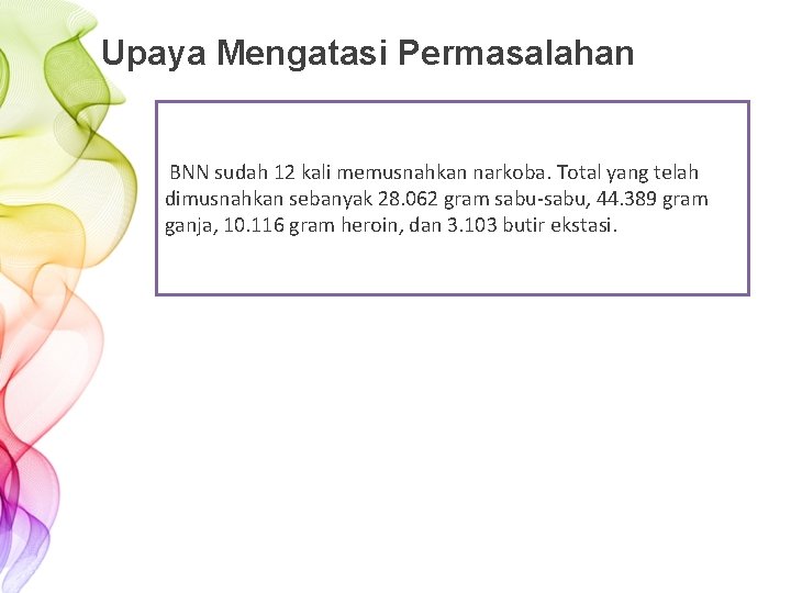 Upaya Mengatasi Permasalahan BNN sudah 12 kali memusnahkan narkoba. Total yang telah dimusnahkan sebanyak